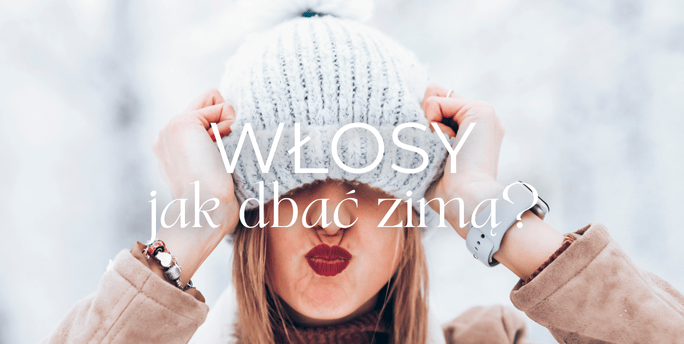 Jak dbać o włosy zimą? Praktyczne porady na chłodniejsze dni.