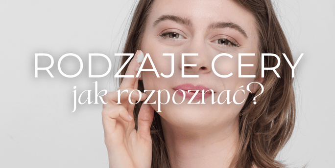 Jak rozpoznać rodzaj cery? Praktyczny przewodnik