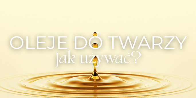 Jak używać oleje na twarz?