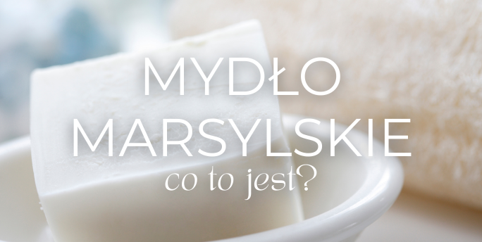 Co to jest mydło marsylskie?