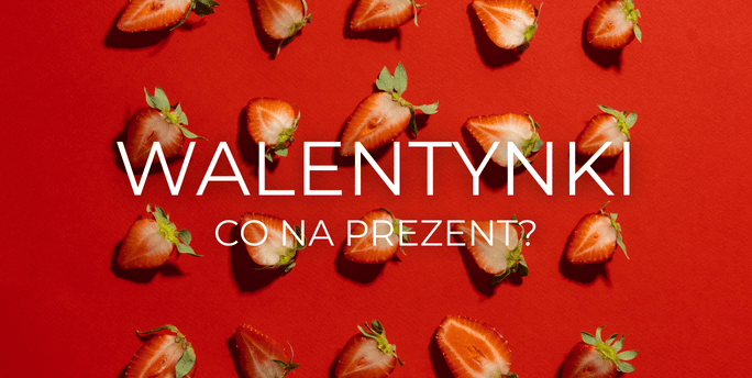 Walentynki – co na prezent? 